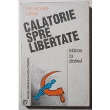Nicholas Dima - Călătorie spre libertate. &Icirc;nt&acirc;lnire cu destinul
