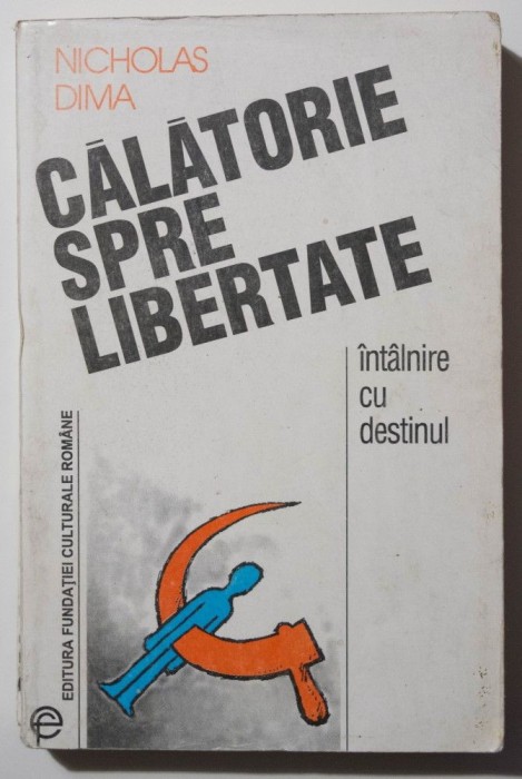 Nicholas Dima - Călătorie spre libertate. &Icirc;nt&acirc;lnire cu destinul