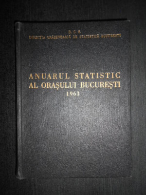 Anuarul statistic al orasului Bucuresti (1963, editie cartonata) foto