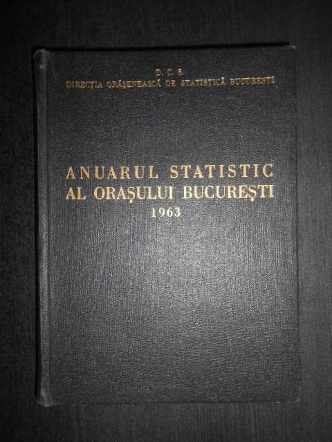 Anuarul statistic al orasului Bucuresti (1963, editie cartonata)