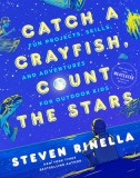Catch a Crayfish, Count the Stars: Projects, Skills, and Adventures for Outdoor Kids