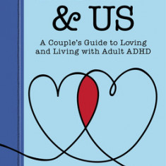 ADHD & Us: A Couple's Guide to Loving and Living with Adult ADHD