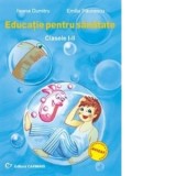 Educatie pentru sanatate. Clasele I-II - Emilia Paunescu, Ileana Dumitru