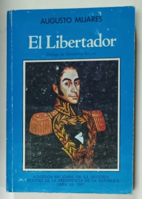 EL LIBERTADOR de AUGUSTO MIJARES , TEXT IN LIMBA SPANIOLA , 1987 foto