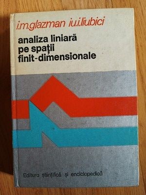 Analiza liniara pe spatii finit-dimensionale- I.M.Glazman, Iu.I.Liubici foto