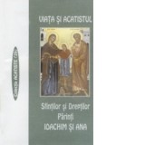 Viata si Acatistul Sfintilor si Dreptilor Parinti Ioachim si Ana
