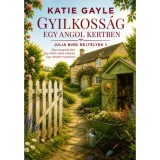 Gyilkoss&aacute;g egy angol kertben - Julia Bird rejt&eacute;lyek 1. - Katie Gayle