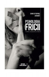 Psihologia Fricii - Paperback brosat - Christophe Andr&eacute; - Meteor Press