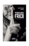Psihologia Fricii - Paperback brosat - Christophe Andr&eacute; - Meteor Press