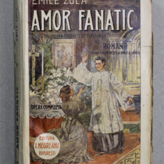 AMOR FANATIC de EMILE ZOLA , roman , 1919 , COPERTA SPATE REFACUTA