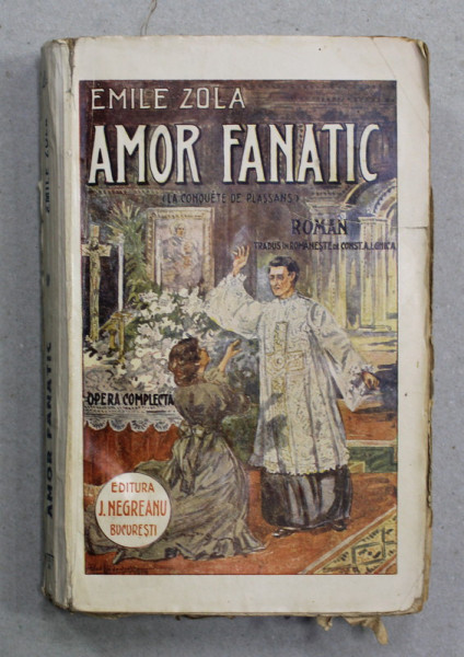 AMOR FANATIC de EMILE ZOLA , roman , 1919 , COPERTA SPATE REFACUTA