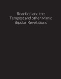 Reaction and the tempest, and other manic bipolar revelations
