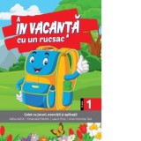 In vacanta cu un rucsac. Caiet cu jocuri, exercitii si aplicatii pentru clasa I