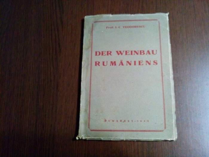 DER WEINBAU RUMANIENS - I. C. Teodorescu - 1943, 97 p.+ 27 planse si o harta