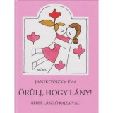&Ouml;r&uuml;lj, hogy l&aacute;ny! - Janikovszky &Eacute;va