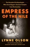 Empress of the Nile: The Daredevil Archaeologist Who Saved Egypt&#039;s Ancient Temples from Destruction
