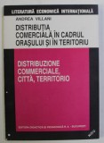 DISTRIBUTIA COMERCIALA IN CADRUL ORASULUI SI IN TERITORIU de ANDREA VILLANI , 1995