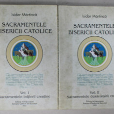 SACRAMENTELE BISERICII CATOLICE de ISIDOR MARTINCA , VOLUMELE I - II , 2003