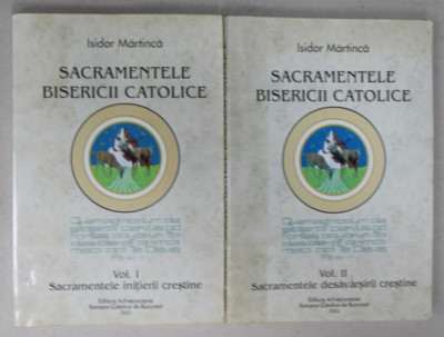 SACRAMENTELE BISERICII CATOLICE de ISIDOR MARTINCA , VOLUMELE I - II , 2003 foto