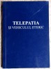 Telepatia si vehiculul eteric - Aluce A Bailey