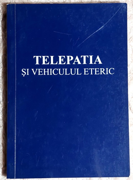 Telepatia si vehiculul eteric - Aluce A Bailey