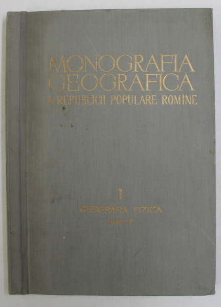 MONOGRAFIA GEOGRAFICA A REPUBLICII POPULARE ROMANE , VOLUMUL I - GEOGRAFIA FIZICA - ANEXE , 1960