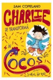 Charlie se transformă &icirc;n cocoș (Vol. 1) - Paperback brosat - Sam Copeland - Litera, 2019