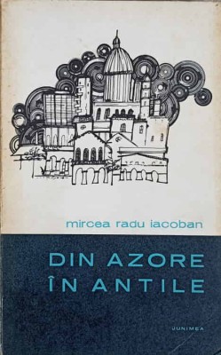 DIN AZORE IN ANTILE-MIRCEA RADU IACOBAN-242194 foto