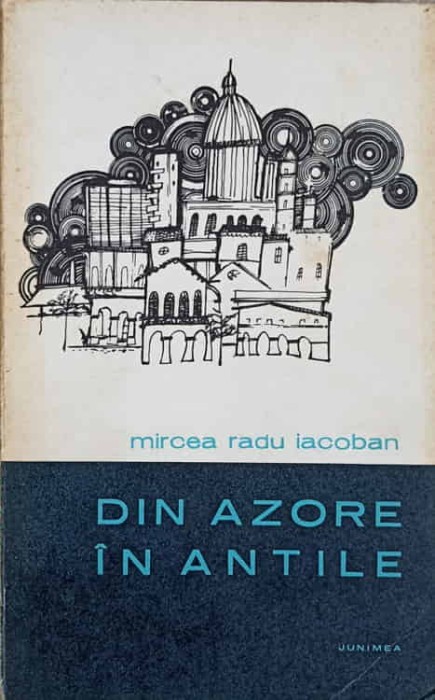 DIN AZORE IN ANTILE-MIRCEA RADU IACOBAN-242194