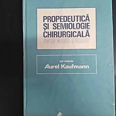 Propedeutica Si Semiologie Chirurgicala Pentru Medicul Genera - Aurel Kaufmann ,549870