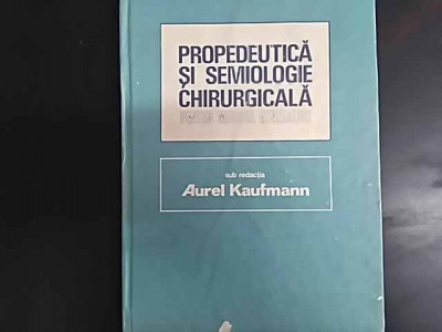 Propedeutica Si Semiologie Chirurgicala Pentru Medicul Genera - Aurel Kaufmann ,549870 foto