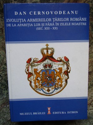 DAN CERNOVODEANU - EVOLUTIA ARMERIILOR TARILOR ROMANE DE LA APARITIA LOR ... foto
