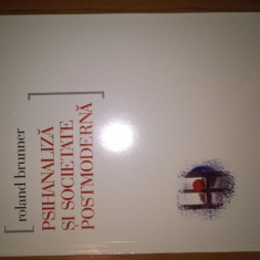 Psihanaliza si societate postmoderna - Roland Brunner (Editura Amarcord, 2000)