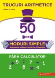 Trucuri aritmetice: 50 de moduri simple de adunare scadere inmultire si impartire fara calculator - Paralela 45