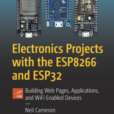 Electronics Projects with the Esp8266 and Esp32: Building Web Pages, Applications, and Wifi Enabled Devices