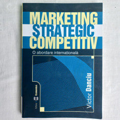 MARKETING STRATEGIC COMPETITIV. O ABORDARE INTERNATIONALA- VICTOR DANCIU