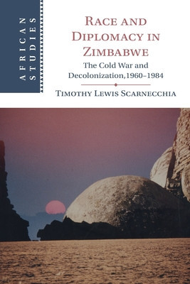 Race and Diplomacy in Zimbabwe: The Cold War and Decolonization,1960-1984 foto
