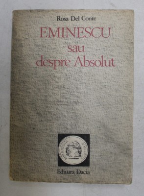 EMINESCU SAU DESPRE ABSOLUT de ROSA DEL CONTE , 1990 foto