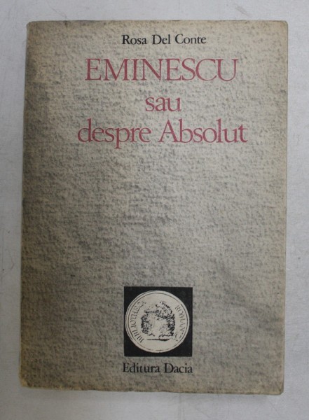 EMINESCU SAU DESPRE ABSOLUT de ROSA DEL CONTE , 1990