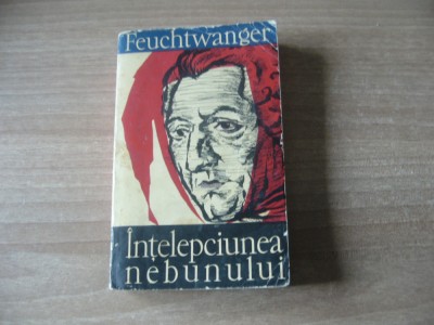 Lion Feuchtwanger-Intelepciunea nebunului.Moartea si transigurarea lui Rousseau foto