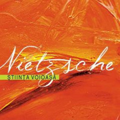 Stiinta voioasa - Friedrich Nietzsche