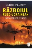 Razboiul ruso-ucrainean. Intoarcerea istoriei - Serhii Plokhy