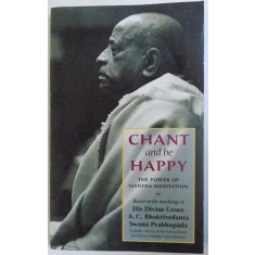 CHANT AND BE HAPPY - THE POWER OF MANTRA MEDITATION by SWAMI PRABHUPADA , 1982