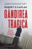 Gandirea tragica - Robert D. Kaplan - Filosofie Politica Sociologie - Carte