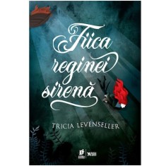 Fiica reginei sirena - Tricia Levenseller, editia 2022
