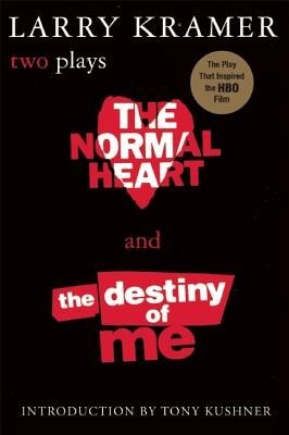 The Normal Heart and the Destiny of Me: Two Plays