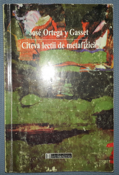 Jose Ortega y Gasset - Cateva&nbsp;lectii&nbsp;de metafizica