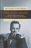 SASE LECTII USOARE. BAZELE FIZICII EXPLICATE DE CEL MAI STRALUCITOR PROFESOR-RICHARD P. FEYNMAN, 2019, Humanitas