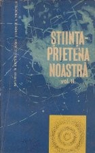 Stiinta - Prietena noastra, Volumul al II-lea foto