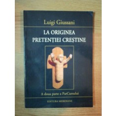 LA ORIGINEA PRETENTIEI CRESTINE VOL AL II-LEA AL PARCURSULUI de LUIGI GIUSSANI , 2002